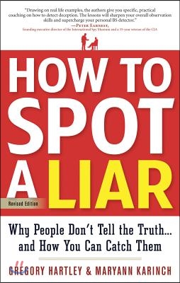 How to Spot a Liar, Revised Edition: Why People Don&#39;t Tell the Truth...and How You Can Catch Them