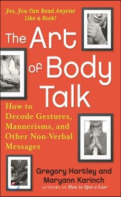 The Art of Body Talk: How to Decode Gestures, Mannerisms, and Other Non-Verbal Messages