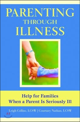 Parenting Through Illness: Help for Families When a Parent Is Seriously Ill