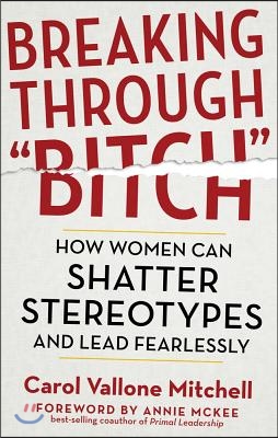 Breaking Through Bitch: How Women Can Shatter Stereotypes and Lead Fearlessly