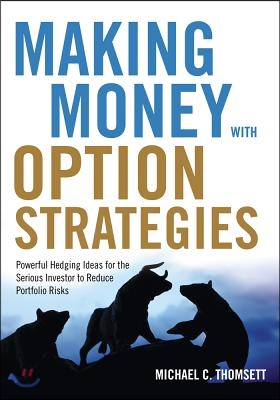 Making Money with Option Strategies: Powerful Hedging Ideas for the Serious Investor to Reduce Portfolio Risks