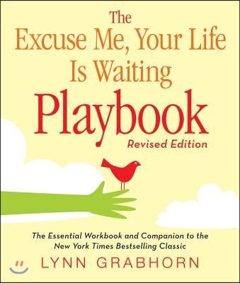 The Excuse Me, Your Life Is Waiting Playbook