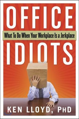 Office Idiots: What to Do When Your Workplace Is a Jerkplace