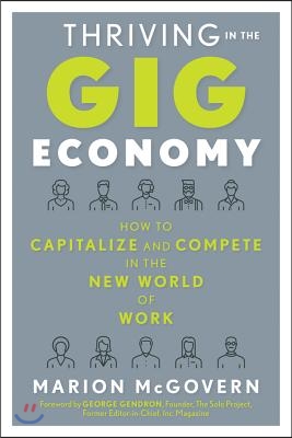 Thriving in the Gig Economy: How to Capitalize and Compete in the New World of Work