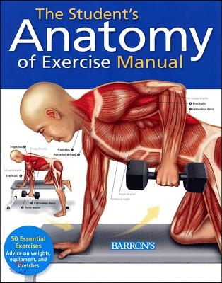 Student&#39;s Anatomy of Exercise Manual: 50 Essential Exercises Including Weights, Stretches, and Cardio