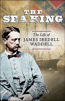 The Sea King: The Life of James Iredell Waddell