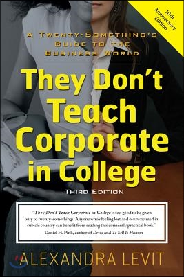 They Don&#39;t Teach Corporate in College, Third Edition: A Twenty-Something&#39;s Guide to the Business World