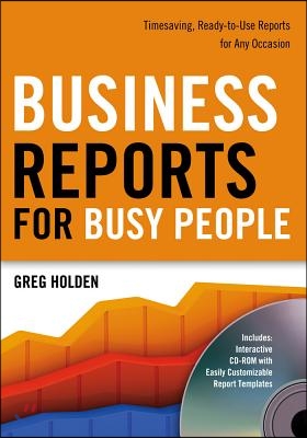 Business Reports for Busy People: Timesaving, Ready-To-Use Reports for Any Occasion [With CDROM]