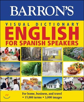 Visual Dictionary: English for Spanish Speakers: For Home, for Business, and Travel: Ingles Para Hispanohablantes
