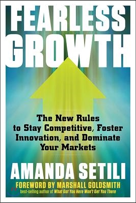 Fearless Growth: The New Rules to Stay Competitive, Foster Innovation, and Dominate Your Markets