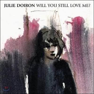 Julie Doiron - Will You Still Love Me?