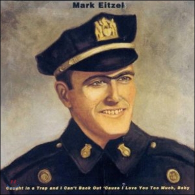 Mark Eitzel - Caught In A Trap And I Can&#39;t Back Out &#39;Cause I Love You Too Much, Baby