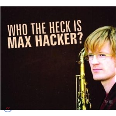 Max Hacker - Who The Heck Is Max Hacker?