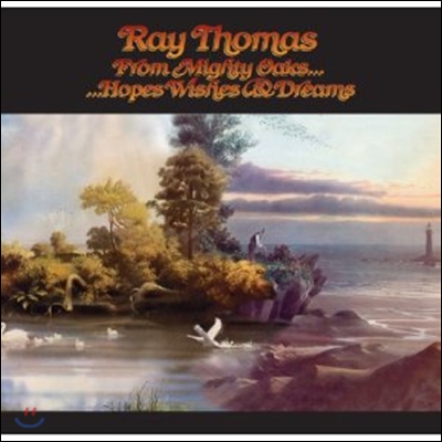 Ray Thomas - From Mighty Oaks… Hopes Wishes & Dreams