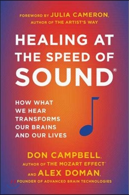 Healing at the Speed of Sound: How What We Hear Transforms Our Brains and Our Lives