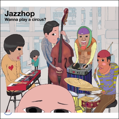재즈합 (Jazzhop) - Wanna Play A Circus?