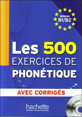 Les 500 Exercices de Phonetique B1/B2 - Livre + Corriges Integres + CD Audio MP3: Les 500 Exercices de Phonetique B1/B2 - Livre + Corriges Integres +