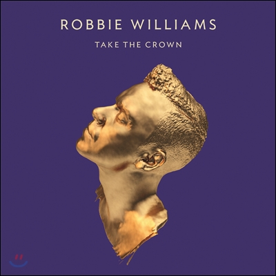 Robbie Williams - Take The Crown (Deluxe)