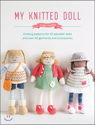 My Knitted Doll : Knitting patterns for 12 adorable dolls and over 50 garments and accessories (Paperback)