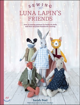 Sewing Luna Lapin&#39;s Friends : Over 20 sewing patterns for heirloom dolls and their exquisite handmade clothing (Paperback)