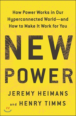 New Power: How Power Works in Our Hyperconnected World--And How to Make It Work for You (Hardcover)