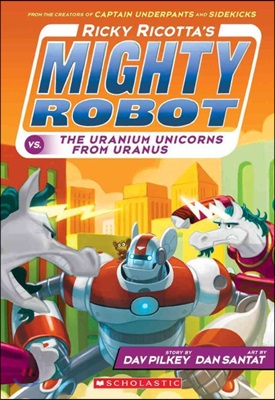 Ricky Ricotta&#39;s Mighty Robot Vs. the Uranium Unicorns from Uranus