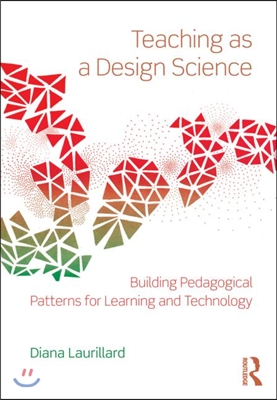 Teaching as a Design Science: Building Pedagogical Patterns for Learning and Technology