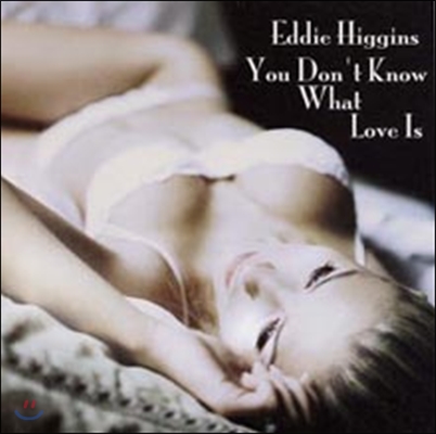 Eddie Higgins - You Don&#39;t Know What Love Is