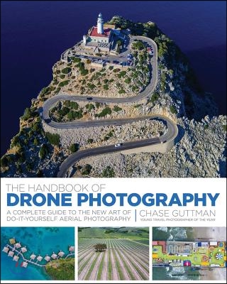 The Handbook of Drone Photography: A Complete Guide to the New Art of Do-It-Yourself Aerial Photography