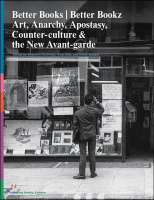 Better Books / Better Bookz: Art, Anarchy, Apostasy: Counter-Culture &amp; the New Avant-Garde