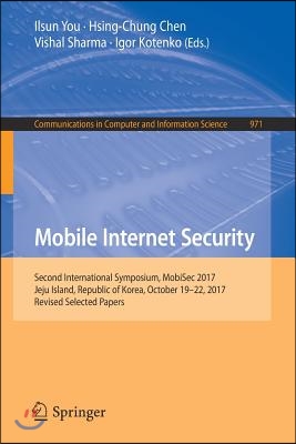 Mobile Internet Security: Second International Symposium, Mobisec 2017, Jeju Island, Republic of Korea, October 19-22, 2017, Revised Selected Pa