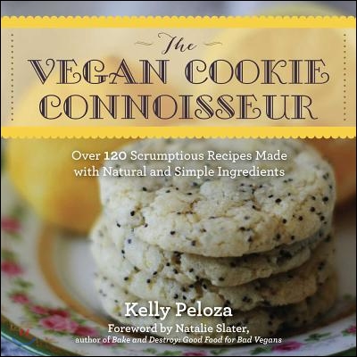 The Vegan Cookie Connoisseur: Over 120 Scrumptious Recipes Made with Natural and Simple Ingredients