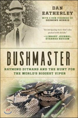 Bushmaster: Raymond Ditmars and the Hunt for the World&#39;s Largest Viper