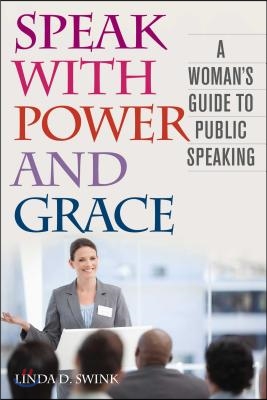 Speak with Power and Grace: A Woman's Guide to Public Speaking