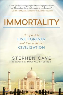 Immortality: The Quest to Live Forever and How It Drives Civilization