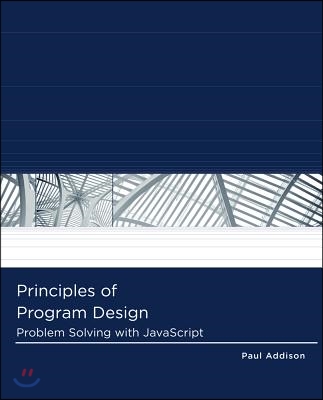 Principles of Program Design: Problem Solving with JavaScript