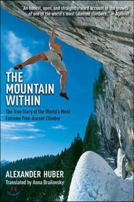 The Mountain Within: The True Story of the World's Most Extreme Free-Ascent Climber