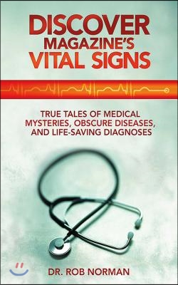 Discover Magazine&#39;s Vital Signs: True Tales of Medical Mysteries, Obscure Diseases, and Life-Saving Diagnoses