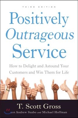 Positively Outrageous Service: How to Delight and Astound Your Customers and Win Them for Life