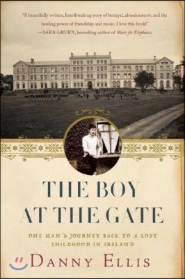 The Boy at the Gate: One Man&#39;s Journey Back to a Lost Childhood in Ireland