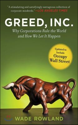 Greed, Inc.: Why Corporations Rule the World and How We Let It Happen