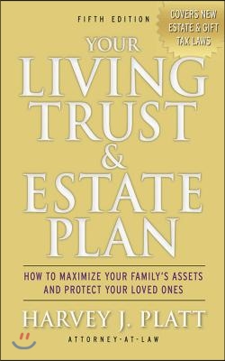 Your Living Trust &amp; Estate Plan: How to Maximize Your Family&#39;s Assets and Protect Your Loved Ones, Fifth Edition