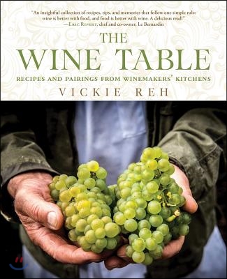 The Wine Table: Recipes and Pairings from Winemakers&#39; Kitchens