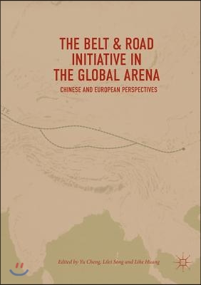 The Belt &amp; Road Initiative in the Global Arena: Chinese and European Perspectives