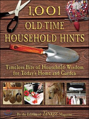 1,001 Old-Time Household Hints: Timeless Bits of Household Wisdom for Today&#39;s Home and Garden