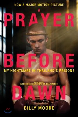 A Prayer Before Dawn: My Nightmare in Thailand&#39;s Prisons