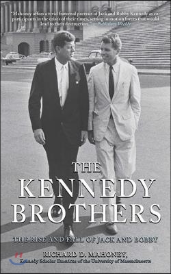 The Kennedy Brothers: The Rise and Fall of Jack and Bobby