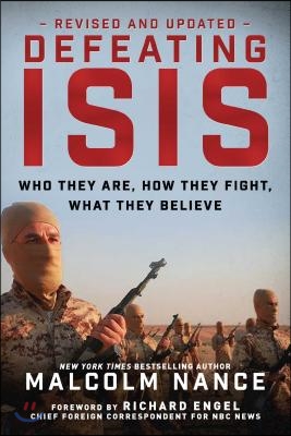 Defeating Isis: Who They Are, How They Fight, What They Believe