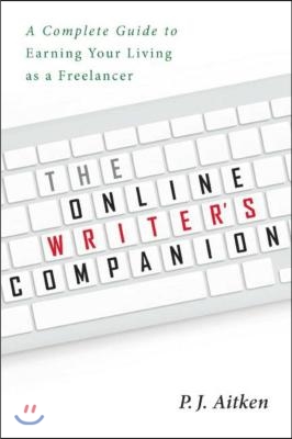 The Online Writer's Companion: A Complete Guide to Earning Your Living as a Freelancer