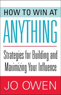 How to Win at Anything: Strategies for Building and Maximizing Your Influence